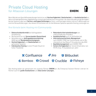 19
Private Cloud Hosting
für Atlassian Lösungen
Beim Betrieb von Geschäftsanwendungen kommt es auf Hochverfügbarkeit, Skal...