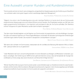 6
Eine Auswahl unserer Kunden und Kundenstimmen
"Communardo zeichnet sich durch seine strategische und ganzheitliche Vorgehensweise bei der Einführung von SharePoint
aus und bietet zudem einen guten Support und ein zuverlässiges Application Management."
Helge Stührmann, IT Organisator, Uhlmann Pac-Systeme
"Obgleich Jira schon in der Grundkonfiguration eine sehr mächtige Plattform ist, konnte durch die von Communardo
vorgenommenen Anpassungen eine noch höhere Effizienz erreicht werden. Die Projektdaten werden aus SAP über eine
eigens programmierte Schnittstelle in Jira importiert und sind dadurch über die Jira Suche auffindbar. Der Überblick
und die Transparenz für jeden Mitarbeiter wurden damit erheblich gesteigert."
Philip Gröting, IS Demand Manager, Thales Deutschland
"Seit dem ersten Kontakt begleiten uns die Experten von Communardo mit pragmatischen und zukunftsfähigen Lösungen.
Sie fußen auf fundierter Expertise zum Thema Digital Workplace und bündeln die aktuellen technologischen Entwicklungen
und Erfahrungen anderer Kunden. Das resultiert in akzeptierten und bezahlbaren Lösungen."
Martin Fischer, Projektleitung, ADAC Connect
"Wir waren sehr zufrieden mit Communardo, insbesondere der Art und Weise der Beratung. Wir bekamen Hilfe zur Selbst-
hilfe – genauso hatten wir es uns gewünscht."
Christian Kern, IT/EDV-Leitung, Düker
"Jeder Mitarbeiter darf, kann und soll künftig Kontakte mit einem Netzwerk aus Kollegen und Mitarbeitern entwickeln, aus-
bauen und pflegen. Der Einführung von OSPA-Connect geht die Erkenntnis voraus, dass die Komplexität der heutigen Ge-
schäftswelt so immens steigt, dass starre Strukturen und Hierarchien Erfolge hemmen."
Sven Bradtke, Sachgebietsleiter IT Organisation, OstseeSparkasse Rostock
"Mit der SharePoint 365 Lösung von Communardo wurden unsere Anforderungen zur Konditionenrecherche sowie Kunden-
kontakt und Informations-/Kommunikations-Management professionell umgesetzt. In der Umsetzungsphase war die flexible
und partnerschaftliche Zusammenarbeit mit Communardo sehr angenehm und nützlich."
Steffen Wiesenbach, Geschäftsführer, RoamingHood
 