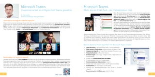 40 41
Microsoft Teams
Zusammenarbeit in erfolgreichen Teams gestalten
Teamarbeit als Grundlage der modernen Arbeitswelt
Moderne Unternehmen benötigen heute mehr denn je dynamische Zusammenarbeit in verteilten Teams, um im Wett-
bewerb und der digitalen Transformation bestehen zu können. Die Zeit, die Mitarbeiter mit kollaborativer Projektar-
beit verbringen, macht heute einen signifikanten Teil ihrer Gesamtarbeitszeit aus. Typische Aufgaben, die dabei immer
wieder relevant sind, sind der Austausch von Dokumenten, die transparente Kommunikation über das gesamte
Team hinweg und der mobile und ortsunabhängige Zugriff auf Projektergebnisse.
Kommunikation für Teams leicht gemacht
Darüber hinaus hat sich die Art und Weise verändert wie wir mit Anderen zusammenarbeiten. Projektteams bestehen
heute aus Angestellten, freien Mitarbeitern und externen Partnern, die in verteilten Teams arbeiten. Um diesen neuen
Anforderungen zu begegnen, bietet Microsoft mit Teams die Basis für intelligente Kommunikation in Office 365. Egal
ob es sich um ein Adhoc-Video Meeting mit den Kollegen, ein regelmäßiges Onlinemeeting im Team oder einfach nur
den Anruf des Kunden handelt, Microsoft Teams verbindet dies mit einer perfekten Qualität in einer Oberfläche. Damit
ist es das ideale Anwendung für die Arbeit in interdisziplinär und ortsunabhängig arbeitenden Teams.
•	 zentraler Hub für geschlossene Team- und Projektarbeit
•	 Chat-basierte Teamräume und persistente Gruppen-Chats
•	 integrierten Zugriff auf SharePoint, OneNote, Planner u.v.m.
•	 Videochatfunktion in Microsoft Teams
•	 Erweiterungen über Apps möglich (Bots, Registerkarten,
Connectoren)
•	 Inhalte und Chatverläufe stets verfügbar
•	 Projektupdates direkt im Thread posten
•	 Kommunikation an Dokumenten möglich
•	 Dateien über alle eigenen Teams und Projekte einsehbar
•	 Activityfeed über alle Teams und Projekte
•	 Planung von Teambesprechungen auch direkt in Outlook
möglich
•	 Zusammenarbeit mit Externen, direkt im Team
Welche Vorteile Ihnen die Arbeit mit Microsoft Teams bietet:
Microsoft Teams
Mehr als ein Chat-Tool - der Collaboration Hub
Doch Microsoft Teams bietet noch mehr. Durch die steigende An-
zahl von Anwendungen in den Unternehmen suchen Anwender
nach Möglichkeiten der Orientierung oder einer zentralen Orga-
nisation ihrer Themen. Genau hier spielen die Vielzahl der Kon-
nektoren in Teams und die Möglichkeit zur Realisierung von Chat
Bots einen entscheidenden Vorteil aus.
Microsoft Teams etabliert sich zunehmend als ein solch zentraler
digitaler Collaboration Hub, der die Anwender in einer komple-
xer werdenden Anwendungslandschaft über die Zusammenarbeit
hinaus unterstützt, sei es als täglicher Begleiter, als Einstieg in
den Digitalen Arbeitsplatz oder als digitaler Kollege und Part-
ner. Am Konzept eines solchen Collaboration Hubs werden Unter-
nehmen nur sehr schwer in Zukunft vorbeikommen.
Damit bringt Microsoft Teams in einer App zusammen, was Teams für ihre Zusammenarbeit benötigen: Chat, Online-
Meetings und Telefonie sowie tief integrierte Office 365 Anwendungen. Dabei immer im Blick: ein stehts hohes Maß
an Sicherheit und Compliance. Mit Microsoft Teams haben Unternehmen, die Office 365 nutzen, ein sehr modernes
Werkzeug zur Hand, dessen Fähigkeiten Anwendern helfen, Orientierung und Struktur im Digital Workplace zu entwi-
ckeln. Dieses Potential gilt es zu entfalten, um moderne Arbeitsweisen zu etablieren.
Dr. Peter Geißler
Business Line Manager Strategy & Adoption
Mehr unter:
 