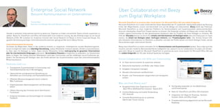 46 47
Enterprise Social Network
Bessere Kommunikation im Unternehmen
Gerade in verteilten Unternehmen kommt es darauf an, Experten zu finden und verteilte Teams schnell zusammen zu
stellen. Beezy für SharePoint und Office 365 bietet dafür eine moderne Lösung, die alle Anforderungen an ein Social
Network erfüllt. Wir erstellen ihr modernes Intranet oder Social Network mit Beezy in ihrem Corporate Design. Die
gezielte Vermittlung wichtiger Unternehmensinformationen gelingt perfekt durch Beezy Stories.
•	 Transparente Zusammenarbeit in Communitys und
Teamarbeitsräumen durch Microblogging
•	 Übersichtliche und dynamische Darstellung von
Aktivitäten aus Communitys und Teamarbeitsräumen
•	 Effektives Wissensmanagement durch moderne
Wiki-Funktionen
•	 Organisationales Ideenmanagement und Vorschlags-
wesen
•	 Höhere Nutzung des Intranets durch Gamification-
Funktionen
•	 Einfaches Einstellen von Kurzumfragen für schnelles
Feedback
Bild: Intranet-Startseite mit Beezy
Features sind u.a.:
Unternehmensweite Vernetzung
Sie bieten die Möglichkeit, News in das moderne Intranet zu integrieren. Umfangreiche visuelle Bearbeitungsfunk-
tionen ermöglichen dabei eine lebendige Darstellung, sodass Mitarbeiter motiviert werden, Artikel zu kommentieren,
zu liken oder mit Kollegen zu teilen. Dabei können Mitarbeiter Artikel mehrsprachig im gesamten Unternehmen
oder für eine bestimmte Zielgruppe publizieren. Verschiedene Channels ermöglichen es außerdem, nur bestimmten
News zu folgen. Der Dialog zwischen Mitarbeitern wird über Communitys und die vielfältigen Social Funktionen ge-
fördert. Die Vernetzung der Kollegen über die Profile aktiviert die Zusammenarbeit sowie den unternehmensweiten
Wissensaustausch.
Über Collaboration mit Beezy
zum Digital Workplace
Microsoft SharePoint on-premise oder cloud-basiert für Microsoft Office 365 und mobile Endgeräte
Microsoft SharePoint ist in vielen Unternehmen fester Bestandteil der IT-Landschaft. Häufig bleibt jedoch die Nutzung
hinter den Möglichkeiten zurück und beschränkt sich auf die Ablage von Dokumenten. Beezy bietet das Potenzial,
Microsoft SharePoint zu einer modernen Plattform für Kommunikation und Zusammenarbeit weiterzuentwickeln,
ohne ein individuelles SharePoint Projekt starten zu müssen. Die Anwender erhalten mit Beezy sehr einfach die Mög-
lichkeit, eigene Communitys für den gemeinsamen Austausch oder für Projekte mit ihren Kollegen zu initiieren. Mit
Hilfe der Sharebox können sie leicht ihre Inhalte und Informationen mit Kollegen teilen oder eine Diskussion im Team
starten, die Arbeit von Kollegen loben, Umfragen initiieren oder Projektaufgaben teilen. Der Activity Stream hilft,
alle relevanten Informationen im Überblick zu behalten und über die Profile lassen sich leicht Kollegen finden, die bei
Herausforderungen unterstützen können.
Beezy lässt SharePoint zu einem zentralen Ort für Kommunikation und Zusammenarbeit werden. Dazu trägt auch die
intuitive und sehr moderne Benutzeroberfläche maßgeblich bei, wodurch Social Collaboration für jeden zum Kinder-
spiel wird. Beezy ist sowohl für Microsoft SharePoint on-premise als auch cloud-basiert für Microsoft Office 365 und
für mobile Endgeräte mit iOS oder Android Systemen verfügbar.
•	 Im Team kommunizieren & zusammen arbeiten
•	 Dokumente bearbeiten und Bilder oder Videos teilen
•	 Aufgaben transparent managen
•	 Aktuelle Informationen veröffentlichen
•	 Projekt- und Themenwissen zielgerichtet und transparent
sichern
Social Collaboration mit Hilfe von Communitys
•	 Ausgezeichnete User-Experience mit dem
„Best Office 365/SharePoint Solution“ Award 2015
•	 Intuitive Bedienung und mobile Verwendung
(iOS, Android)
•	 Schnelle Bereitstellung als on-premise,
Hybrid oder Cloud-Lösung
Was zeichnet Beezy aus?
•	 Hochgradig anpassbar an ihre Bedürfnisse
und Einsatzzwecke
•	 Nativ für SharePoint und Office 365 entwickelt
•	 Integration mit Skype for Business, Yammer,
Outlook, Delve und Office Graph
•	 Produktentwicklung abgestimmt auf die Microsoft-
Roadmap
Thomas Walz
Business Line Manager Microsoft Workplace Solutions
 