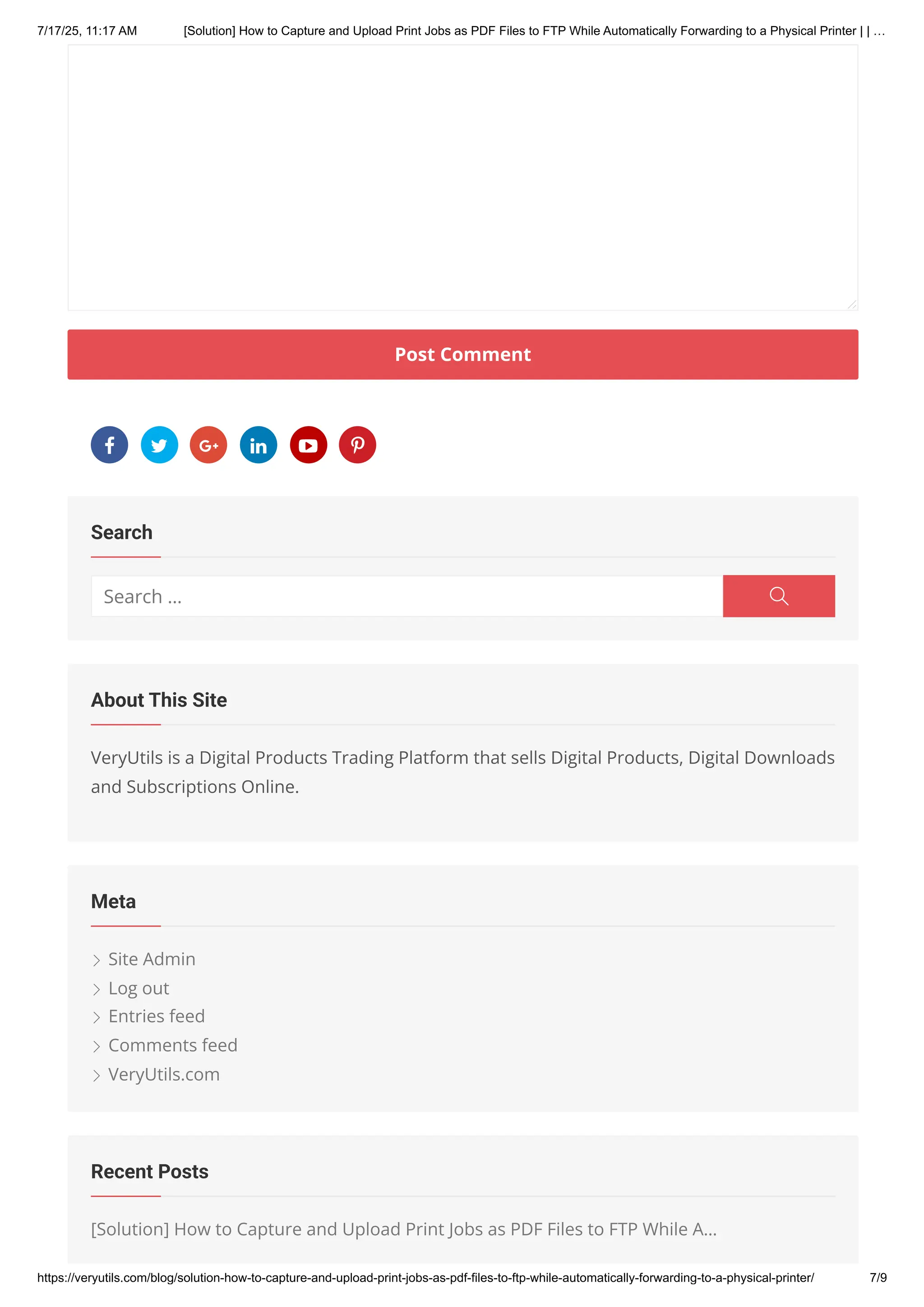 Post Comment
VeryUtils is a Digital Products Trading Platform that sells Digital Products, Digital Downloads
and Subscriptions Online.
p Site Admin
p Log out
p Entries feed
p Comments feed
p VeryUtils.com
[Solution] How to Capture and Upload Print Jobs as PDF Files to FTP While A…
W V 9 8 X 1
Search
Search … o
About This Site
Meta
Recent Posts
7/17/25, 11:17 AM [Solution] How to Capture and Upload Print Jobs as PDF Files to FTP While Automatically Forwarding to a Physical Printer | | …
https://veryutils.com/blog/solution-how-to-capture-and-upload-print-jobs-as-pdf-files-to-ftp-while-automatically-forwarding-to-a-physical-printer/ 7/9
 