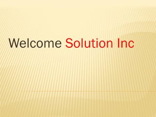 Welcome Solution Inc
 