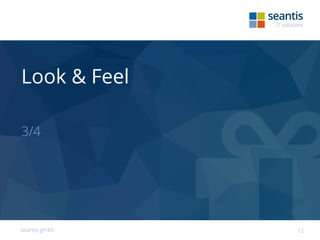 seantis gmbh 12
Look & Feel
3/4
 
