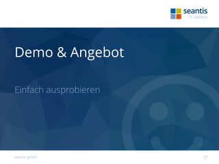 seantis gmbh 27
Demo & Angebot
Einfach ausprobieren
 