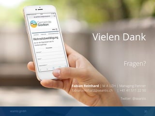 seantis gmbh 30
Vielen Dank
Fragen?
Fabian Reinhard | M A UZH | Managing Partner 
fabian.reinhard@seantis.ch | +41 41 511 22 50
Twitter: @seantis
 
