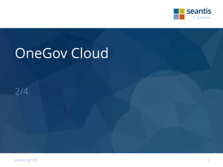 seantis gmbh 7
OneGov Cloud
2/4
 