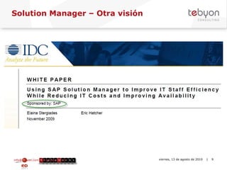 Solution Manager – Otra visión info@tebyon.com | www.tebyon.com viernes, 13 de agosto de 2010   | 