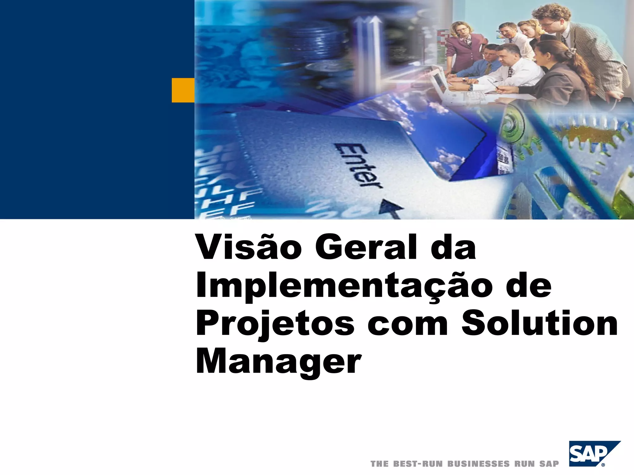 Visão Geral da
Implementação de
Projetos com Solution
Manager
 