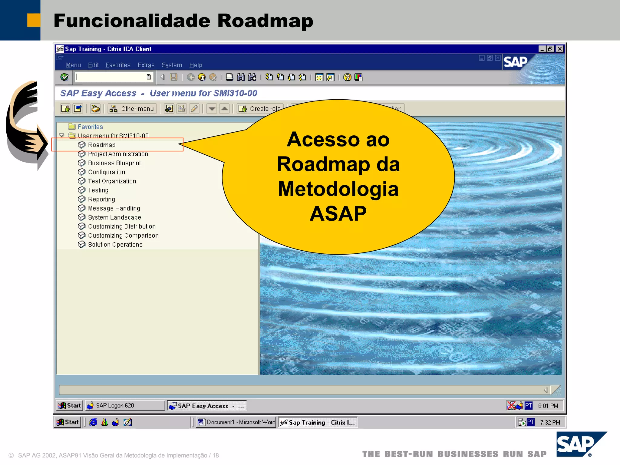 © SAP AG 2002, ASAP91 Visão Geral da Metodologia de Implementação / 18
Funcionalidade Roadmap
Acesso ao
Roadmap da
Metodologia
ASAP
 
