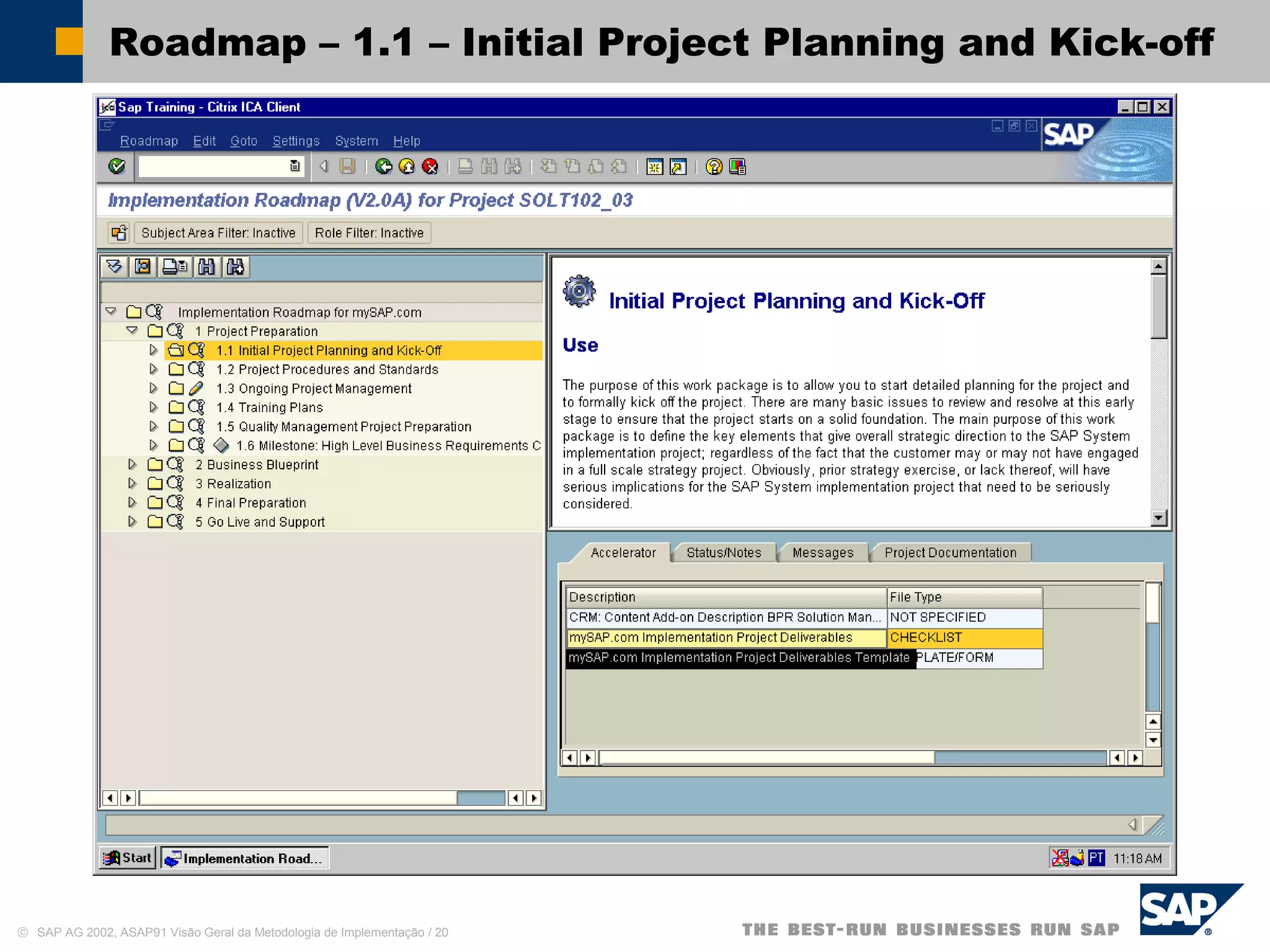 © SAP AG 2002, ASAP91 Visão Geral da Metodologia de Implementação / 20
Roadmap – 1.1 – Initial Project Planning and Kick-off
 