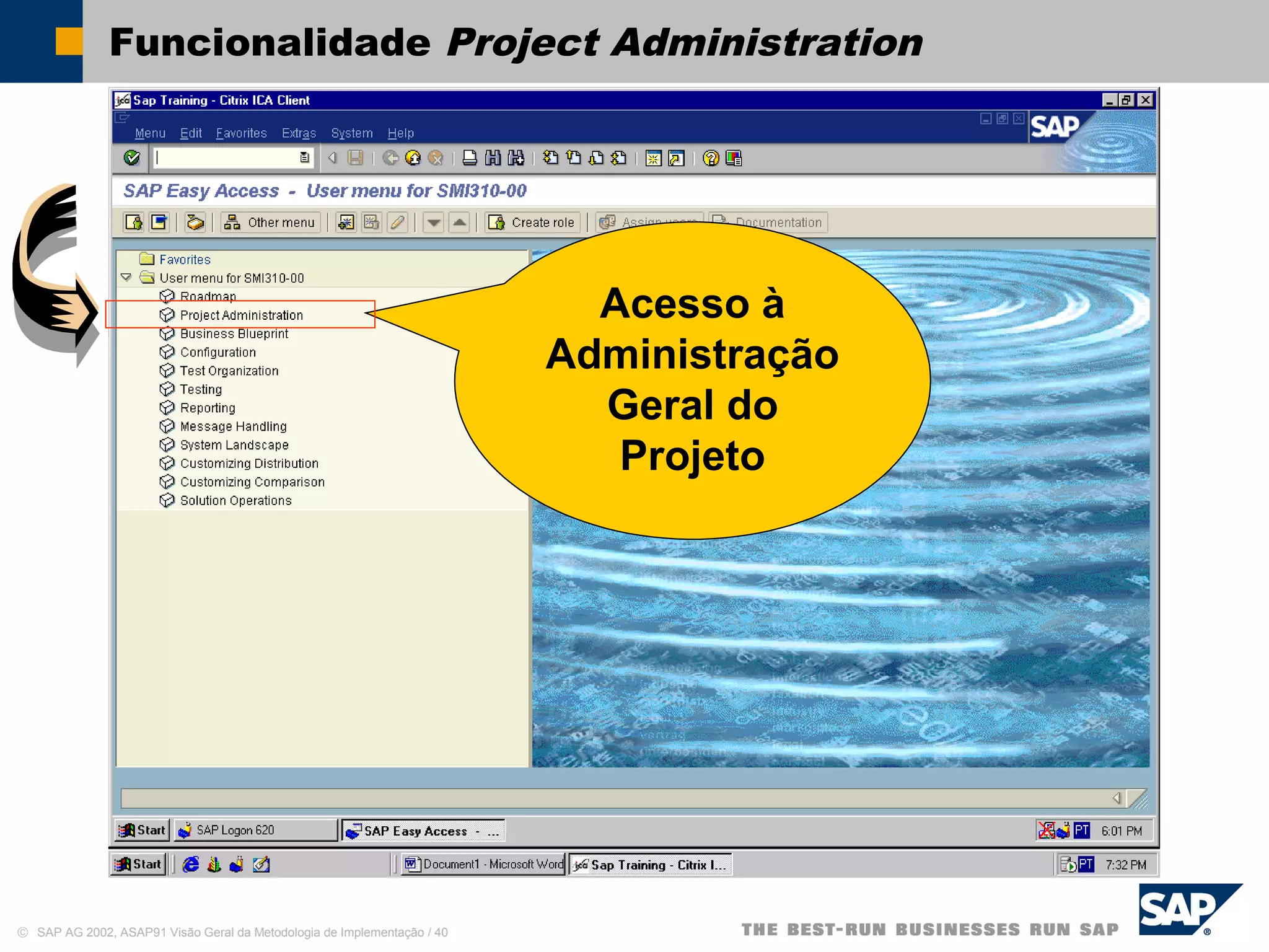 © SAP AG 2002, ASAP91 Visão Geral da Metodologia de Implementação / 40
Funcionalidade Project Administration
Acesso à
Administração
Geral do
Projeto
 