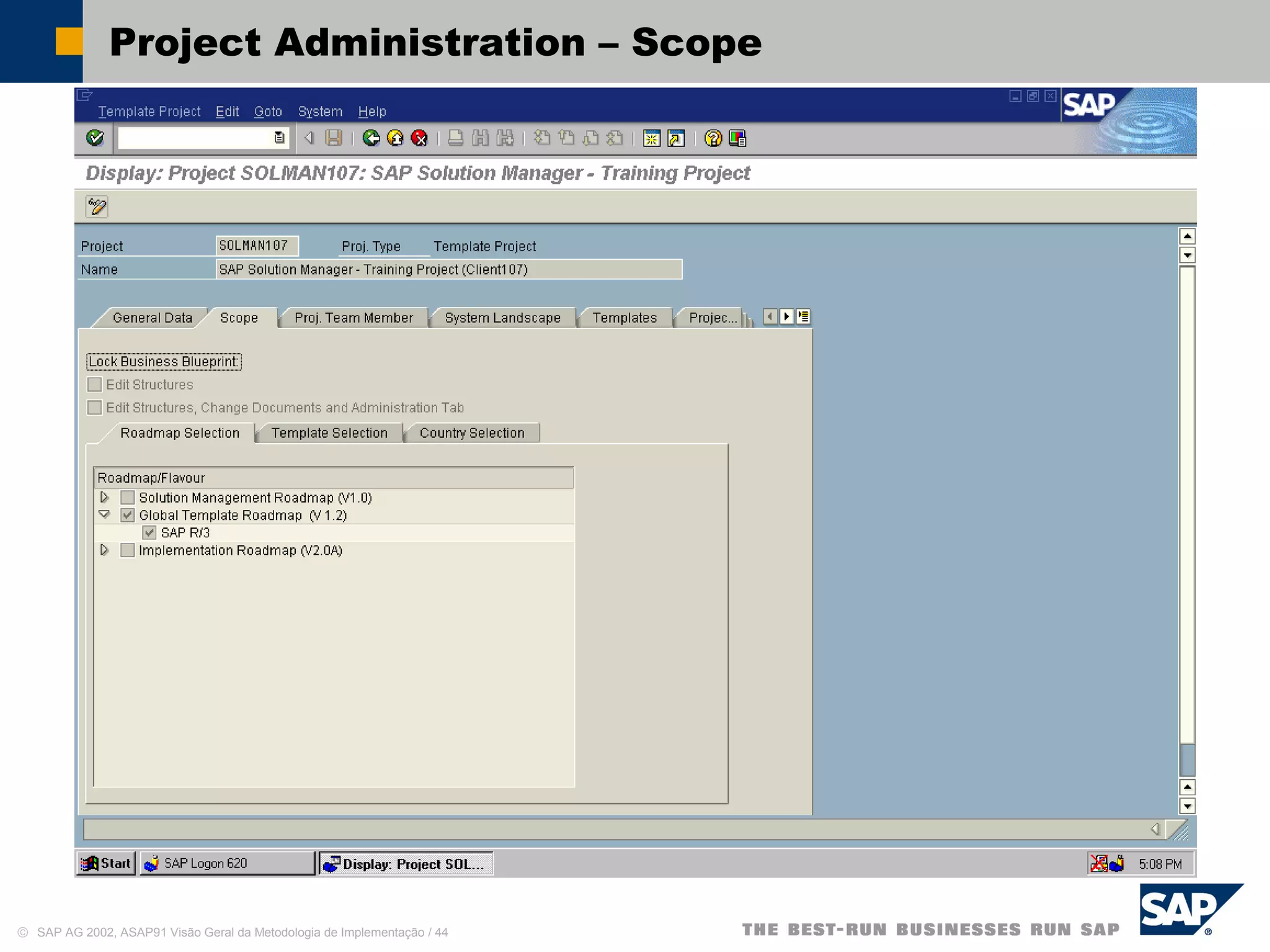 © SAP AG 2002, ASAP91 Visão Geral da Metodologia de Implementação / 44
Project Administration – Scope
 