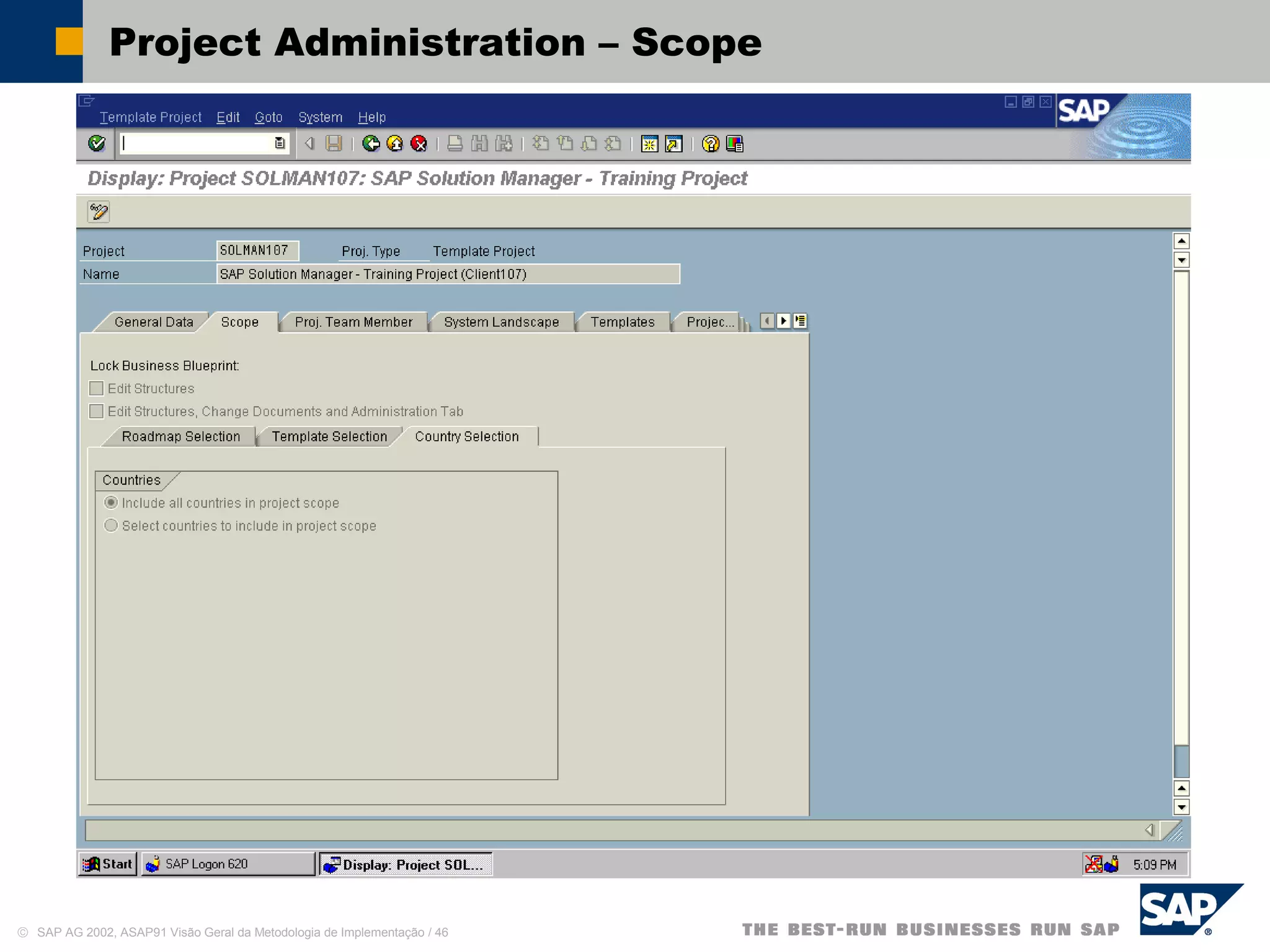 © SAP AG 2002, ASAP91 Visão Geral da Metodologia de Implementação / 46
Project Administration – Scope
 