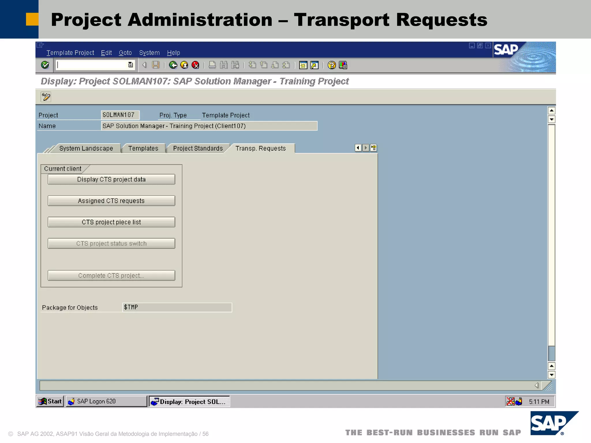 © SAP AG 2002, ASAP91 Visão Geral da Metodologia de Implementação / 56
Project Administration – Transport Requests
 
