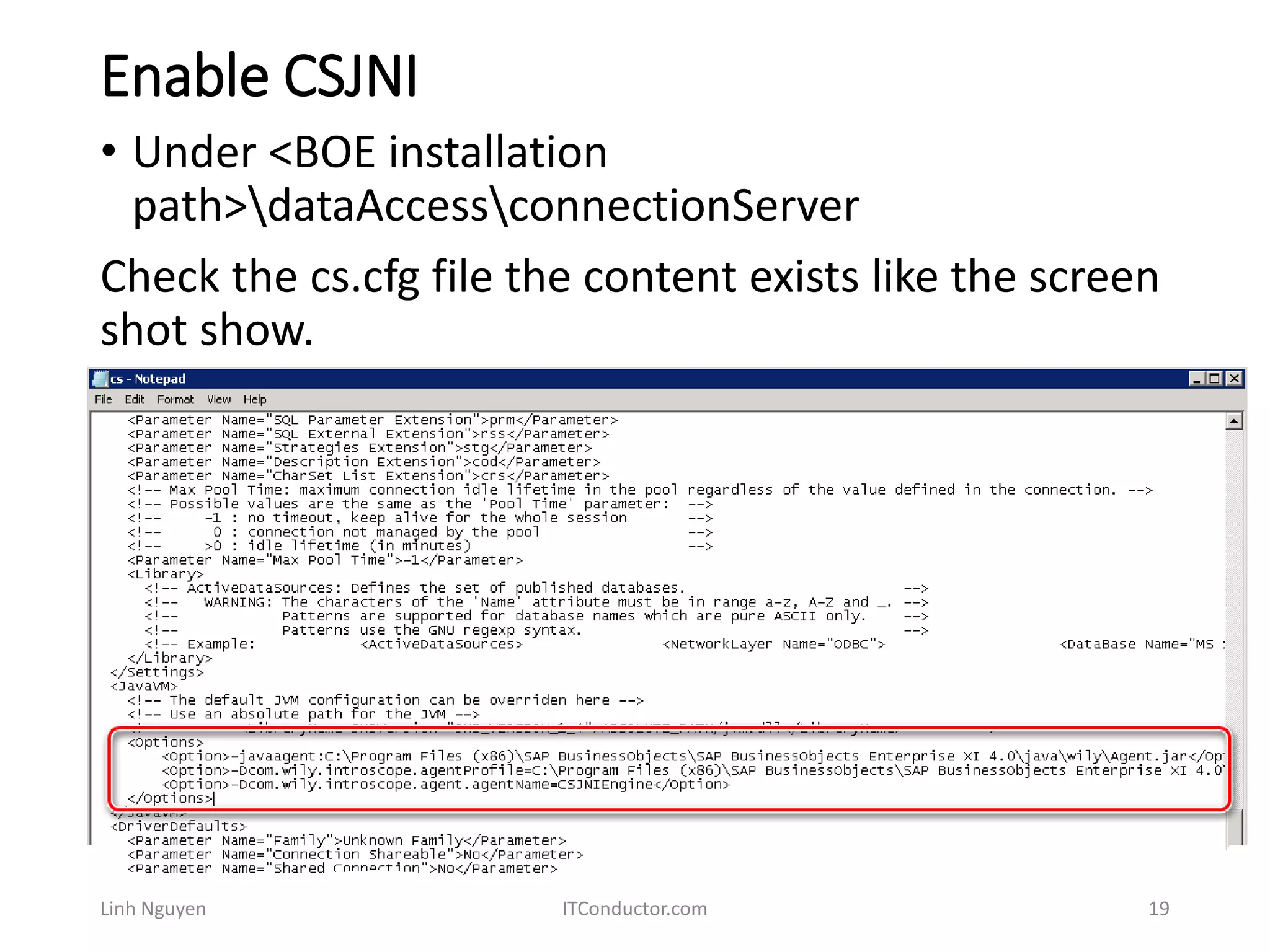 Enable CSJNI
Linh Nguyen ITConductor.com 19
• Under <BOE installation
path>dataAccessconnectionServer
Check the cs.cfg file the content exists like the screen
shot show.
 