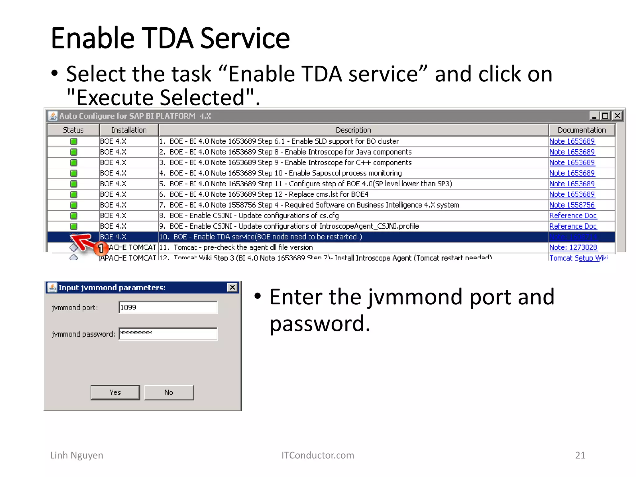 Enable TDA Service
Linh Nguyen ITConductor.com 21
• Select the task “Enable TDA service” and click on
"Execute Selected".
• Enter the jvmmond port and
password.
 