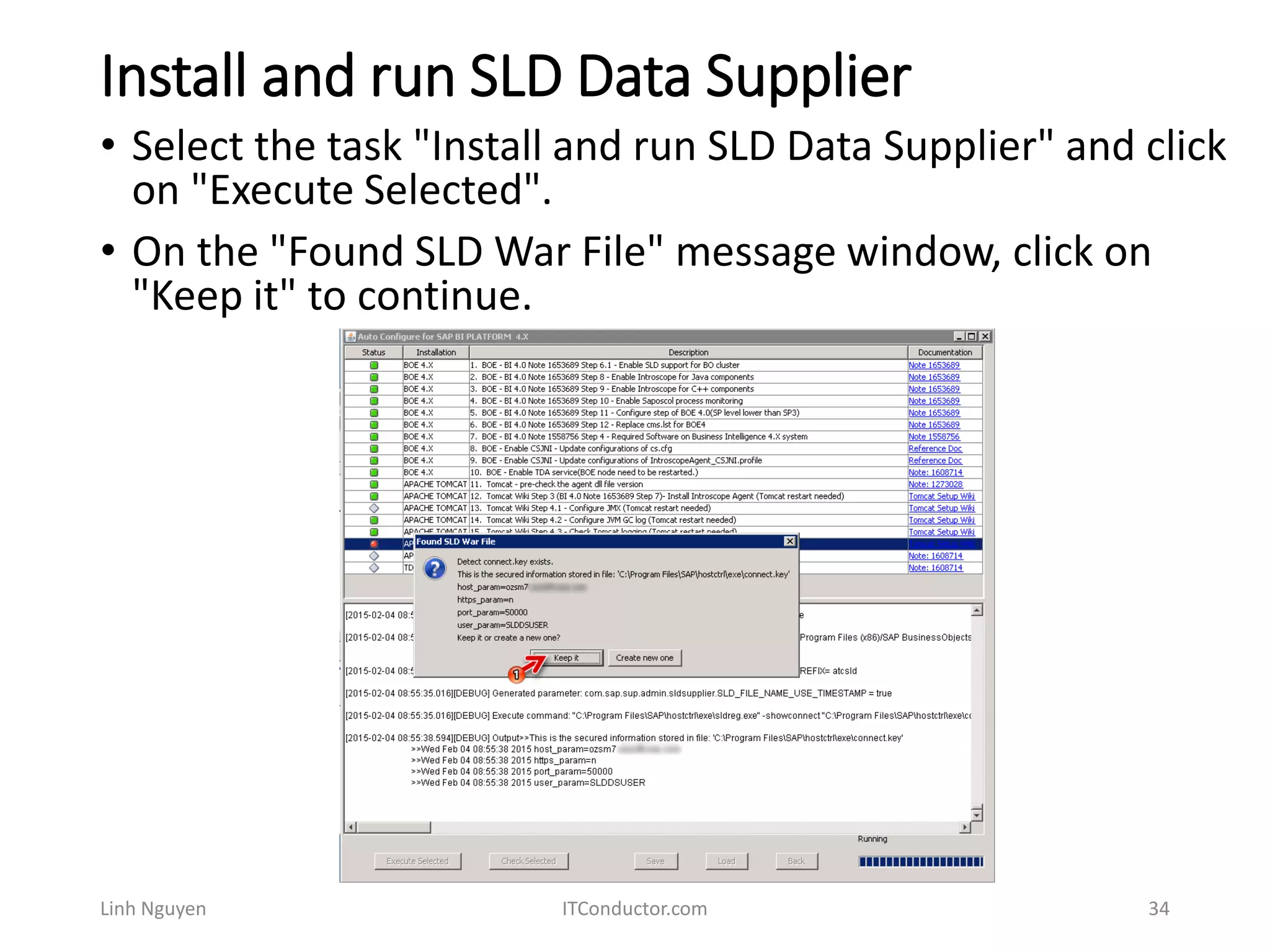 Install and run SLD Data Supplier
Linh Nguyen ITConductor.com 34
• Select the task "Install and run SLD Data Supplier" and click
on "Execute Selected".
• On the "Found SLD War File" message window, click on
"Keep it" to continue.
 