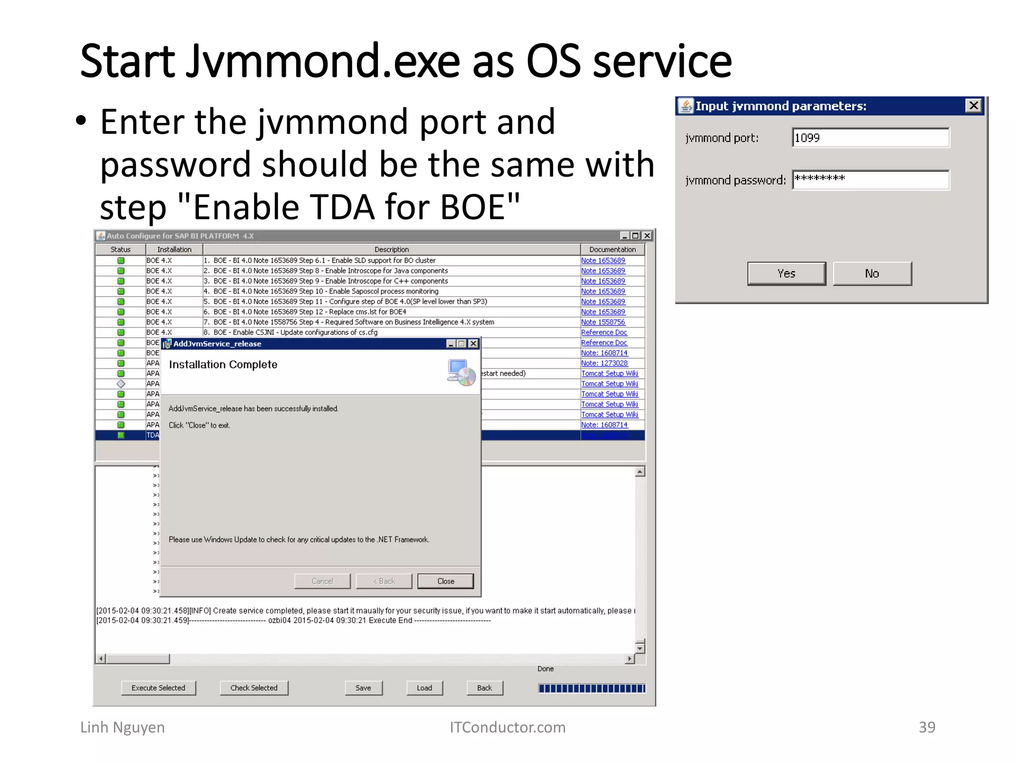 Start Jvmmond.exe as OS service
Linh Nguyen ITConductor.com 39
• Enter the jvmmond port and
password should be the same with
step "Enable TDA for BOE"
 