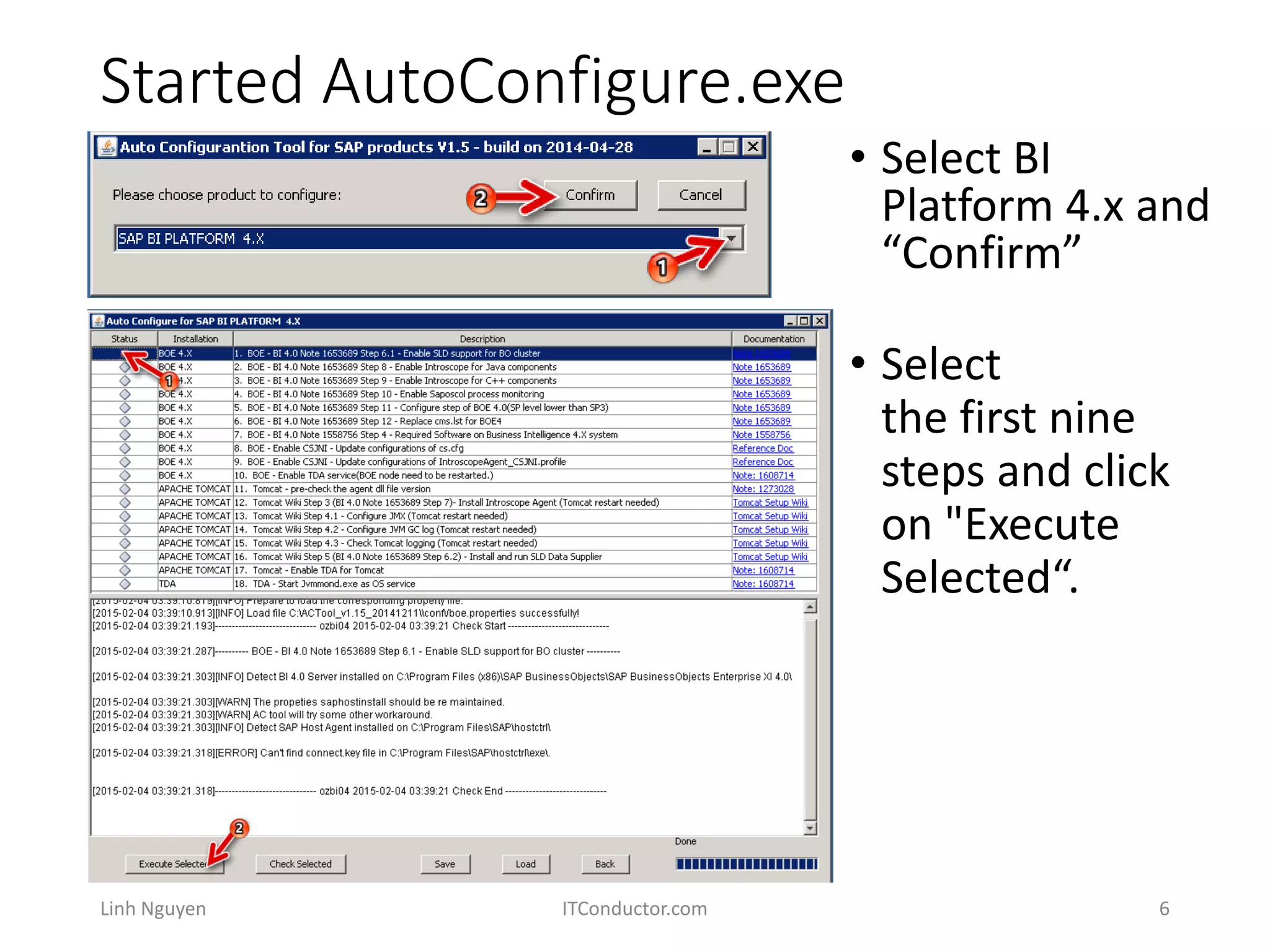 Started AutoConfigure.exe
• Select
the first nine
steps and click
on "Execute
Selected“.
Linh Nguyen ITConductor.com 6
• Select BI
Platform 4.x and
“Confirm”
 