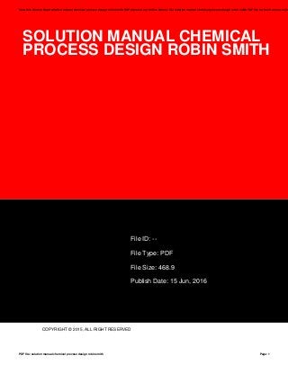 SOLUTION MANUAL CHEMICAL
PROCESS DESIGN ROBIN SMITH
File ID: --
File Type: PDF
File Size: 468.9
Publish Date: 15 Jun, 2016
COPYRIGHT © 2015, ALL RIGHT RESERVED
Save this Book to Read solution manual chemical process design robin smith PDF eBook at our Online Library. Get solution manual chemical process design robin smith PDF file for free from our onlin
PDF file: solution manual chemical process design robin smith Page: 1
 