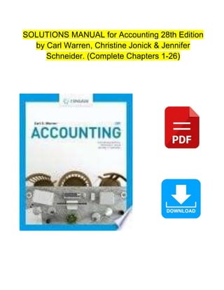 SOLUTIONS MANUAL for Accounting 28th Edition
by Carl Warren, Christine Jonick & Jennifer
Schneider. (Complete Chapters 1-26)
 