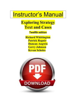 Exploring Strategy
Text and Cases
Twelfth edition
Richard Whittington
Patrick Regnér
Duncan Angwin
Gerry Johnson
Kevan Scholes
Instructor’s Manual
 