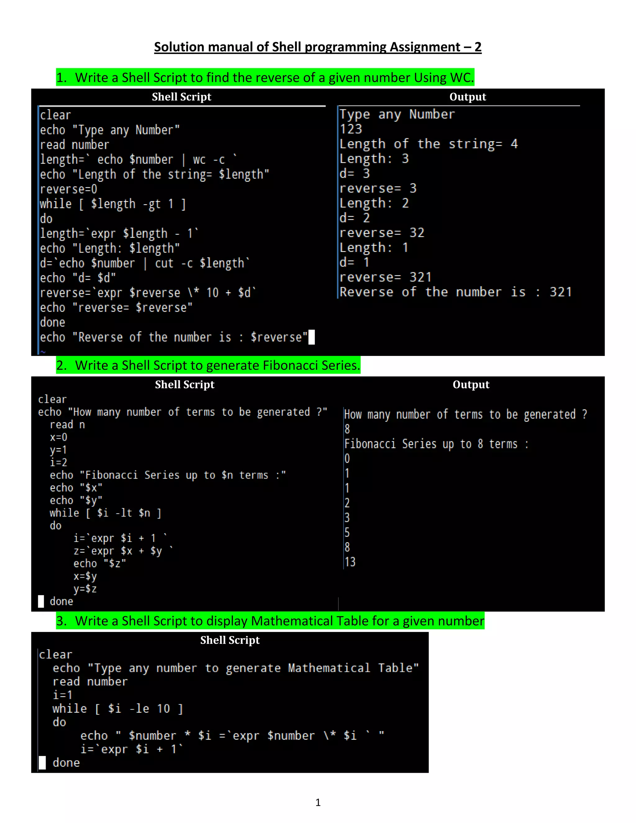 1 Solution manual of Shell programming Assignment – 2 1. Write a Shell Script to find the reverse of a given number Using WC. Shell Script Output 2. Write a Shell Script to generate Fibonacci Series. Shell Script Output 3. Write a Shell Script to display Mathematical Table for a given number Shell Script 