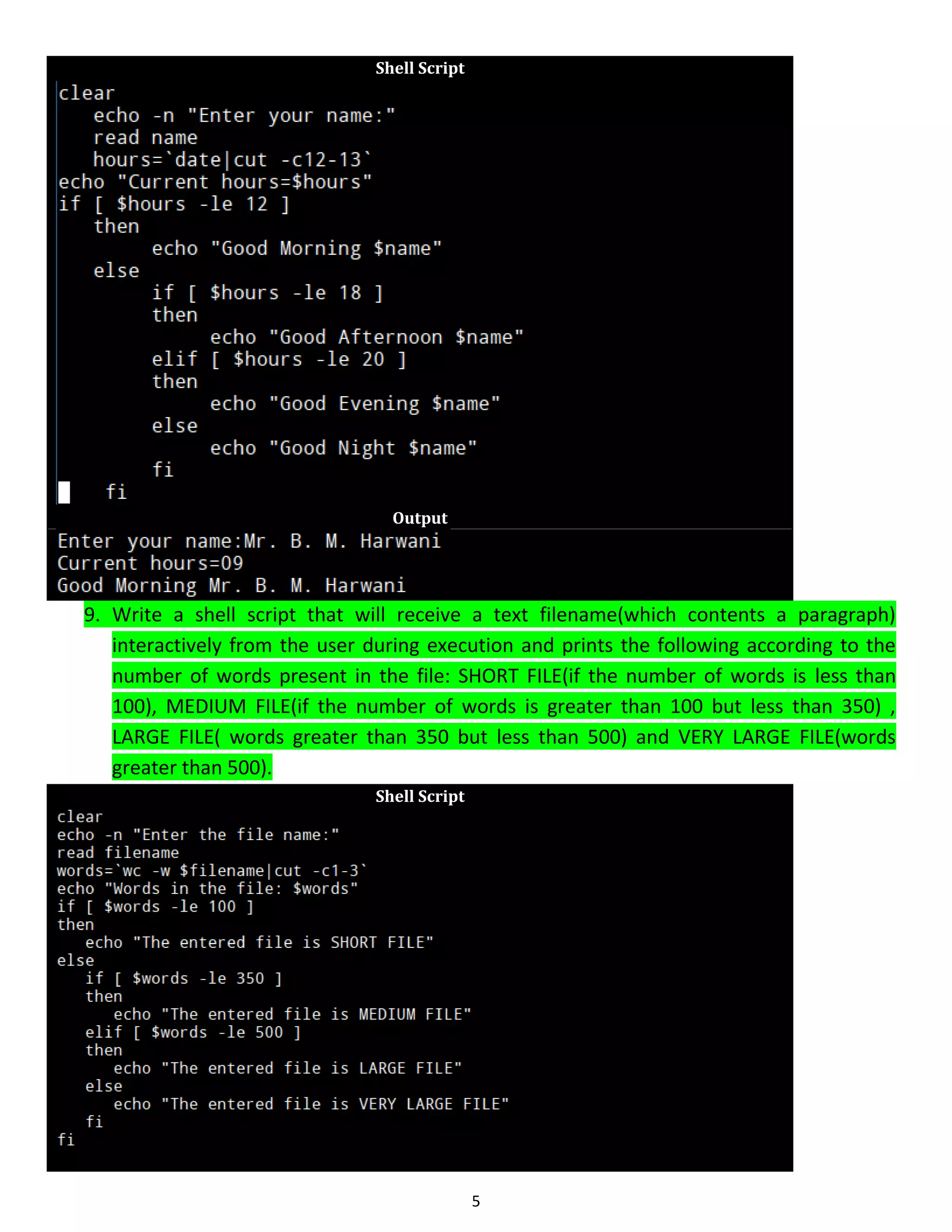 5 Shell Script Output 9. Write a shell script that will receive a text filename(which contents a paragraph) interactively from the user during execution and prints the following according to the number of words present in the file: SHORT FILE(if the number of words is less than 100), MEDIUM FILE(if the number of words is greater than 100 but less than 350) , LARGE FILE( words greater than 350 but less than 500) and VERY LARGE FILE(words greater than 500). Shell Script 