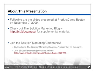 About This Presentation

         Following are the slides presented at ProductCamp Boston
         on November 7, 2009.
 ...