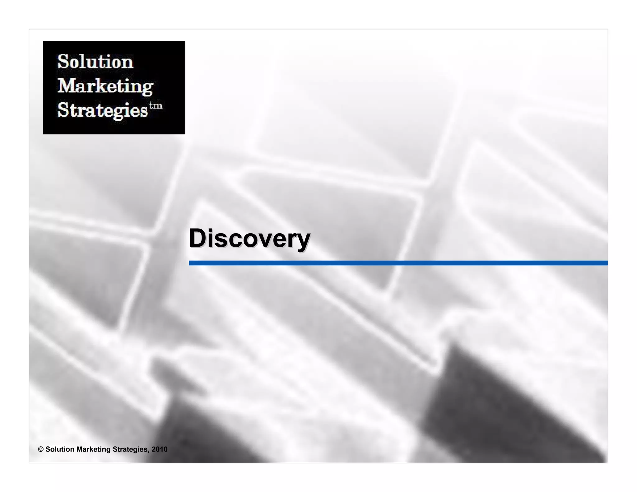 Discovery




© Solution Marketing Strategies, 2010
 