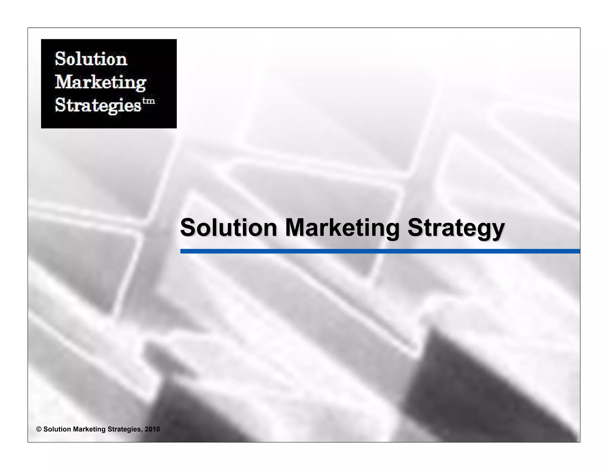 Solution Marketing Strategy




© Solution Marketing Strategies, 2010
 