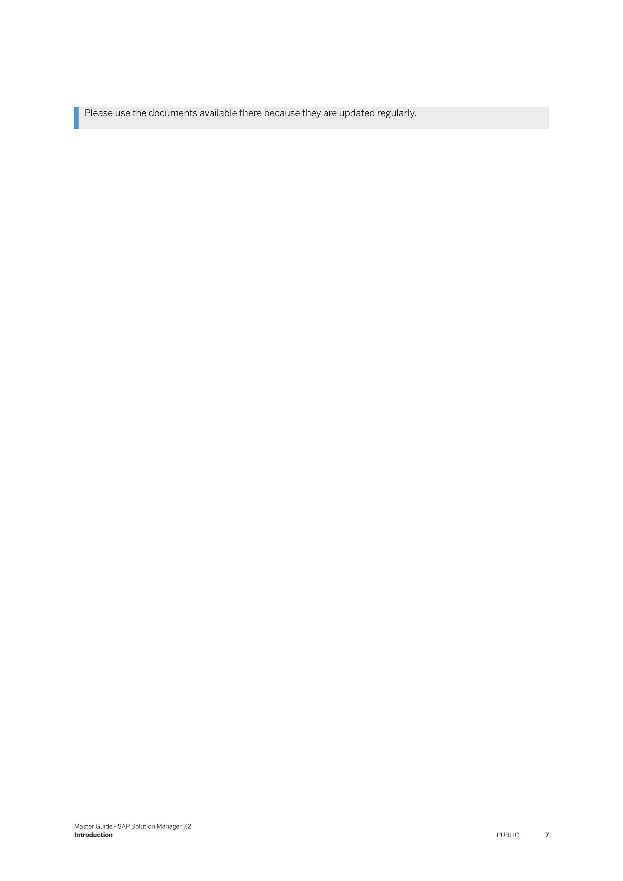 Please use the documents available there because they are updated regularly.
Master Guide - SAP Solution Manager 7.2
Introduction PUBLIC 7
 