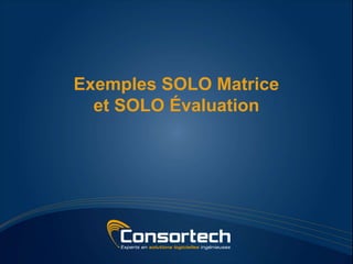 Exemples SOLO Matrice
  et SOLO Évaluation
 
