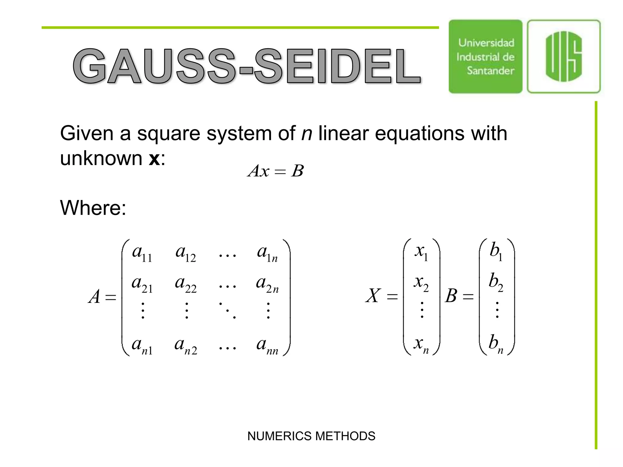 NUMERICS METHODSGAUSS-SEIDELGiven a square system of n linear equations with unknown x:Where: