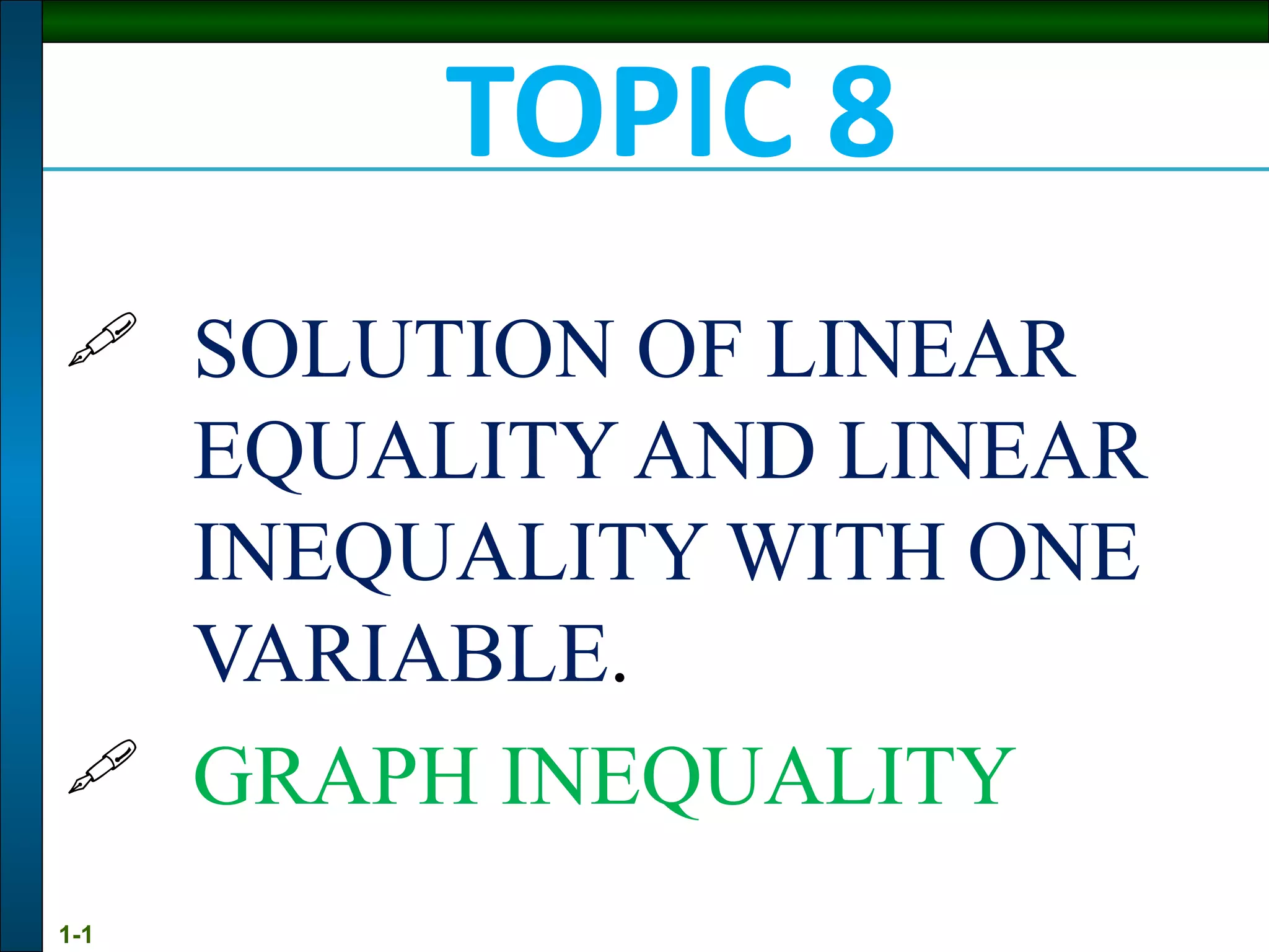 TOPIC 8 SOLUTION OF LINEAR EQUALITY AND LINEAR  INEQUALITY WITH ONE  VARIABLE . GRAPH INEQUALITY 