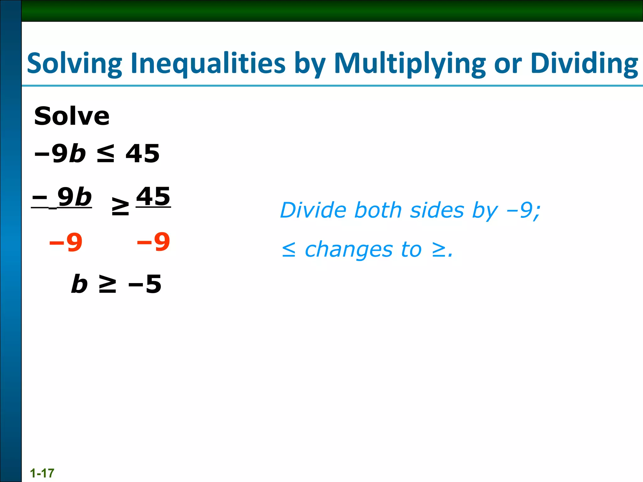 b  ≥ –5 – 9 b  ≤ 45  Divide both sides by –9;  ≤  changes to ≥. Solve Solving Inequalities by Multiplying or Dividing ≥  45   – 9 –  9 b   – 9 