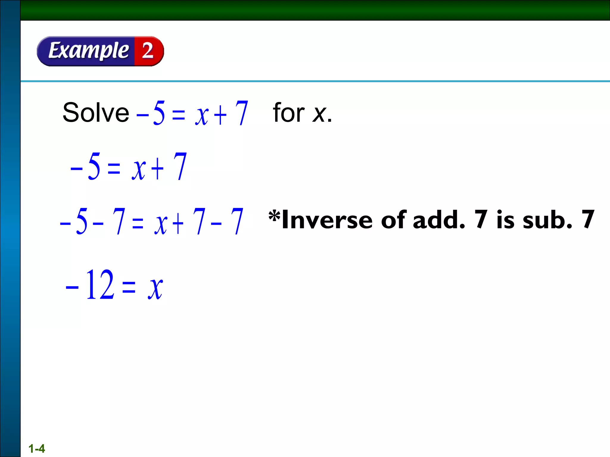 Solve      for  x .  *Inverse of add. 7 is sub. 7 