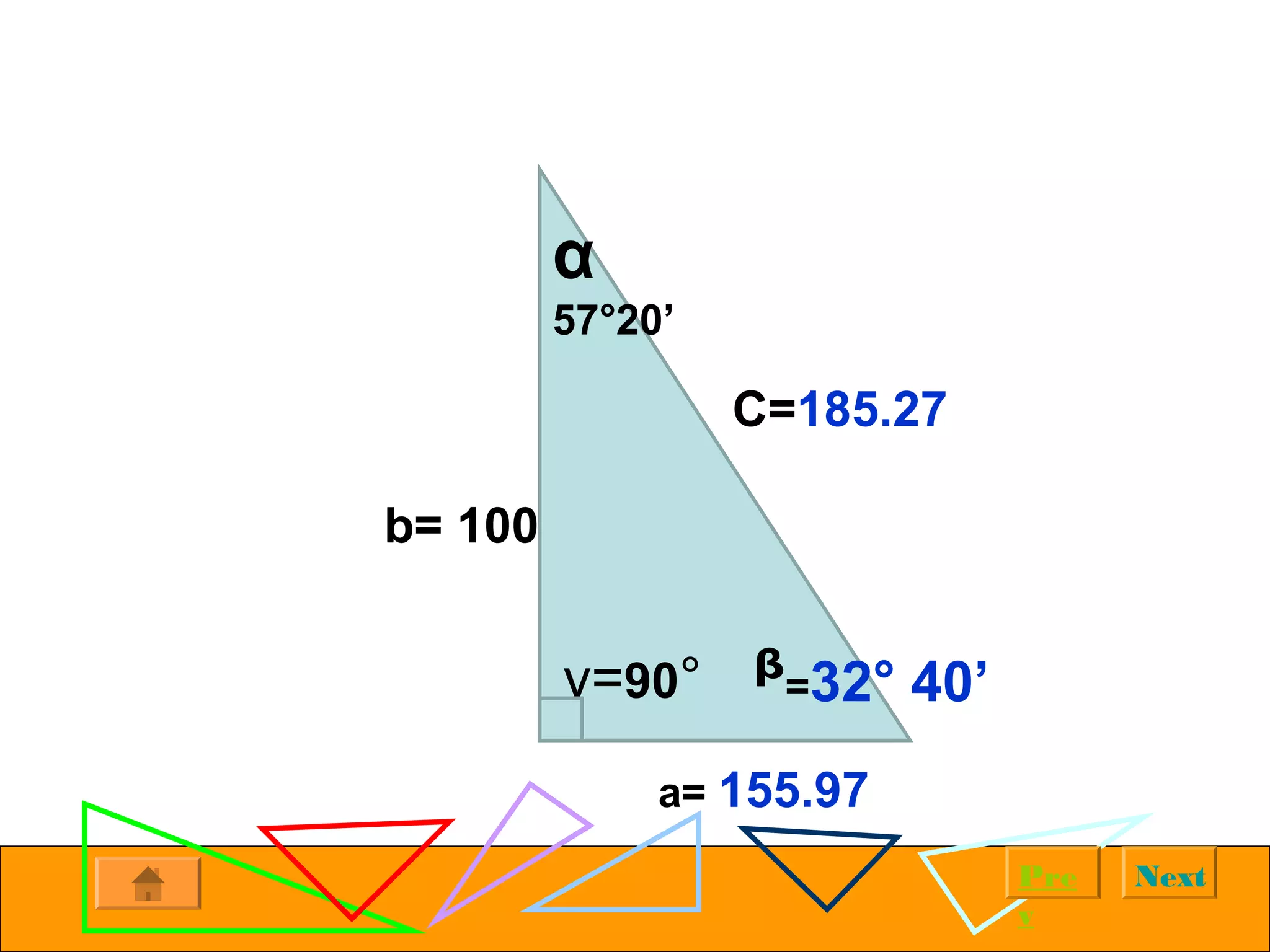 NextPre
v
α
57°20’
y=90° ᵝ=32° 40’
b= 100
C=185.27
a= 155.97
 