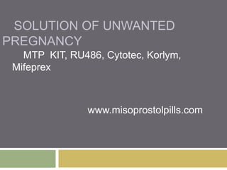 SOLUTION OF UNWANTED
PREGNANCY
MTP KIT, RU486, Cytotec, Korlym,
Mifeprex
www.misoprostolpills.com
 