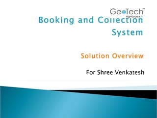 Booking and Collection System Solution Overview For Shree Venkatesh 