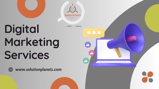 Digital
Marketing
Services
www.solutionplanets.com
 