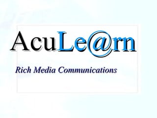 Introduction Acu [email_address] Rich Media Communications 