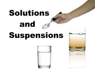 Solutions    and  Suspensions 