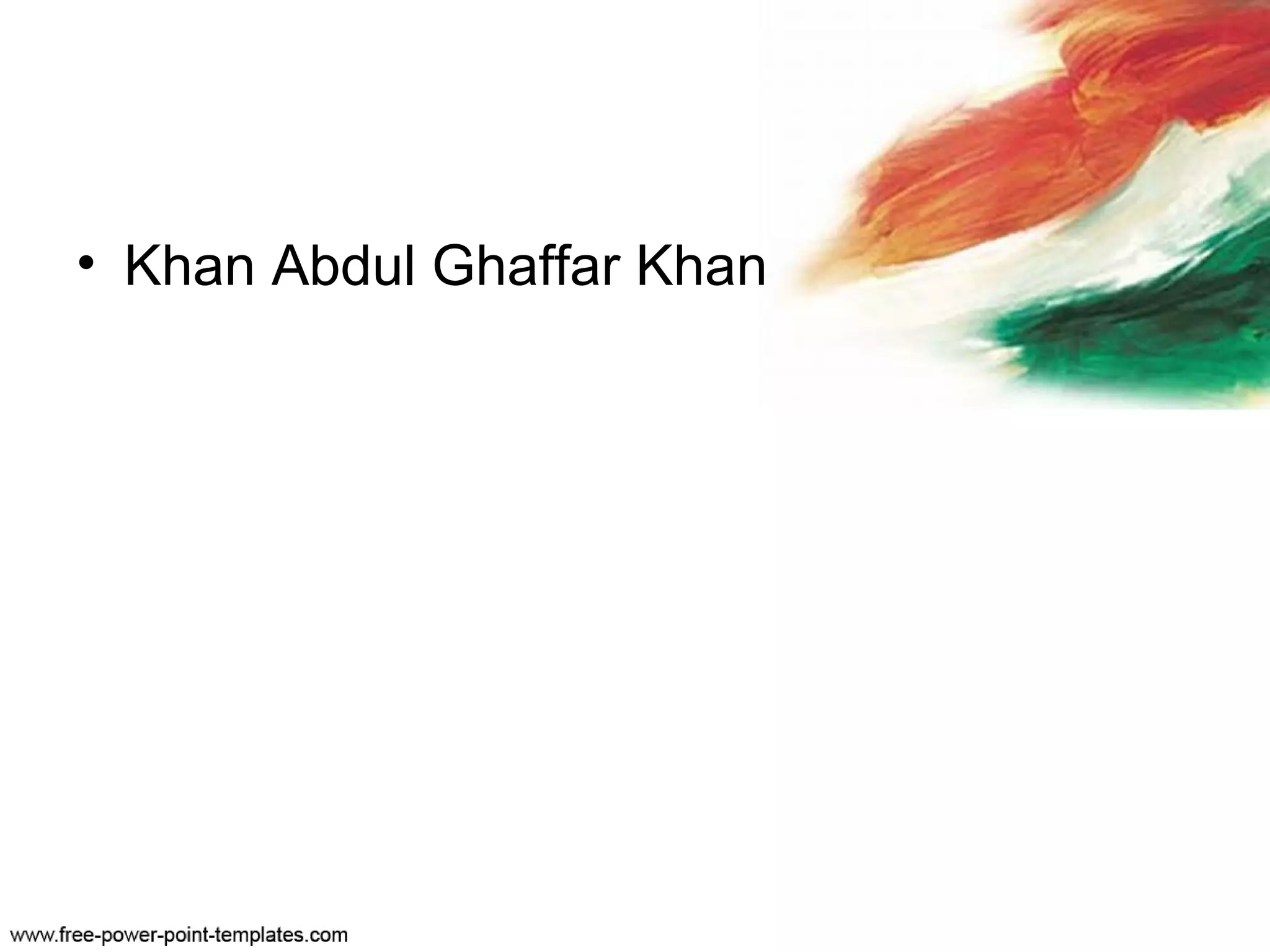 • Khan Abdul Ghaffar Khan
 