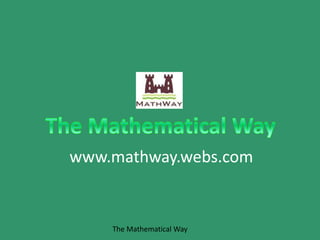 www.mathway.webs.com
The Mathematical Way
 