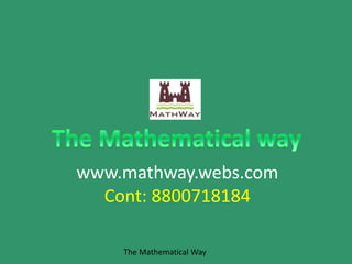 www.mathway.webs.com
Cont: 8800718184
The Mathematical Way
 
