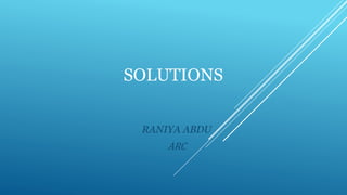 SOLUTIONS
RANIYA ABDU
ARC
 