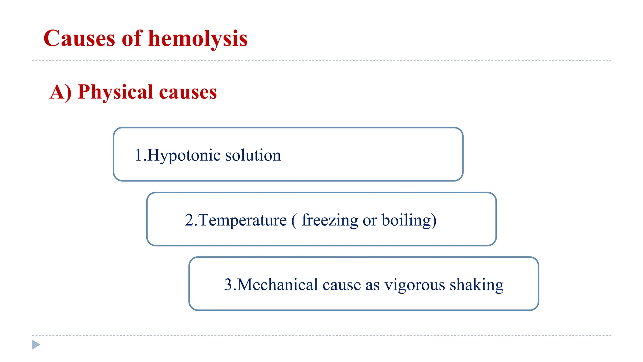 Causes of hemolysis
A) Physical causes
1.Hypotonic solution
2.Temperature ( freezing or boiling)
3.Mechanical cause as vigorous shaking
 