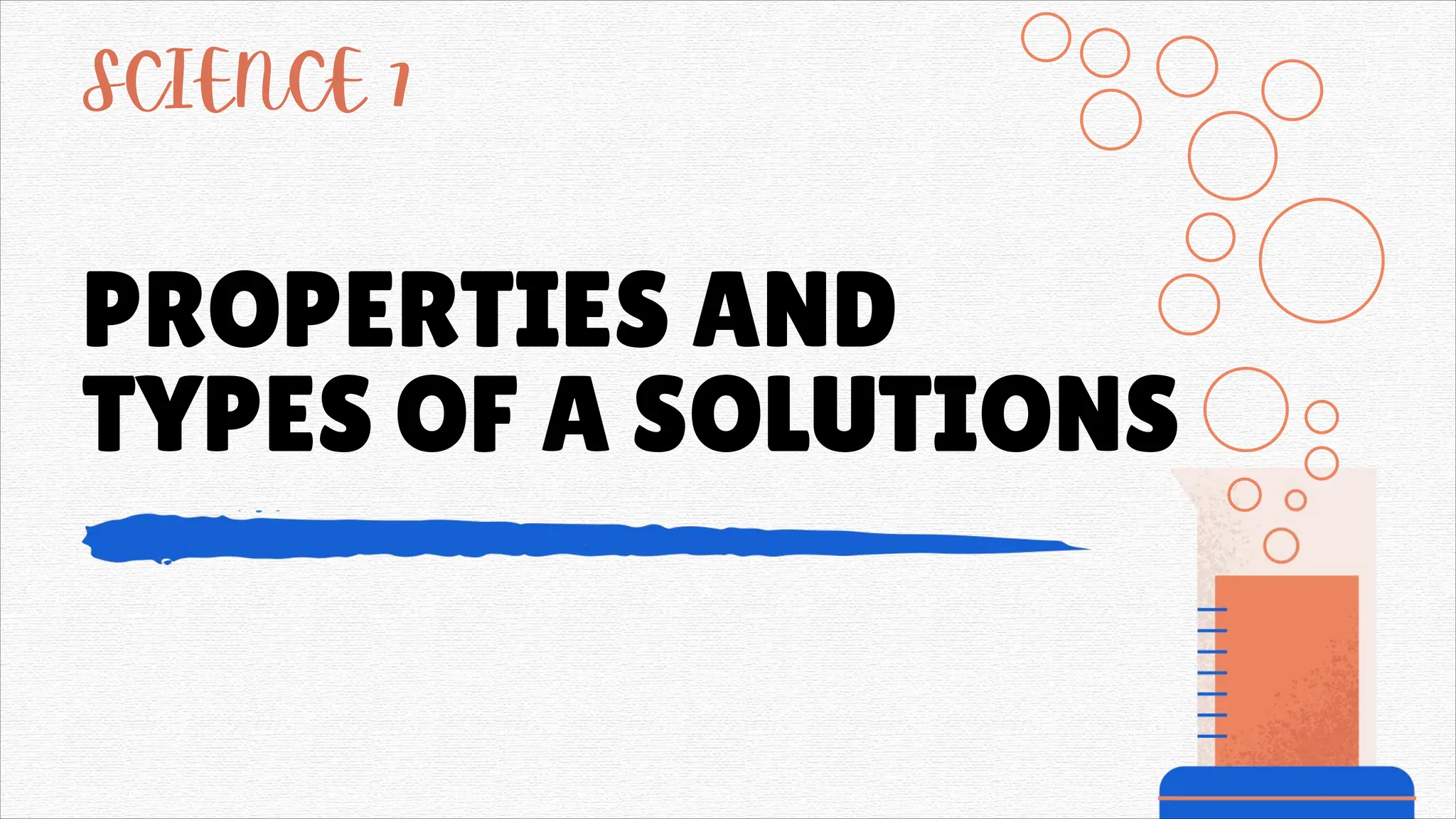 PROPERTIES AND
TYPES OF A SOLUTIONS
SCIENCE 7