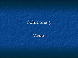 Solutions 3 Viruses 